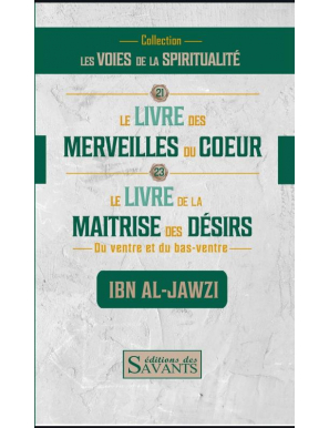 Le livre des merveilles du coeur et le livre de la maîtrise des désirs - Ibn al Jawzi - Des Savants
