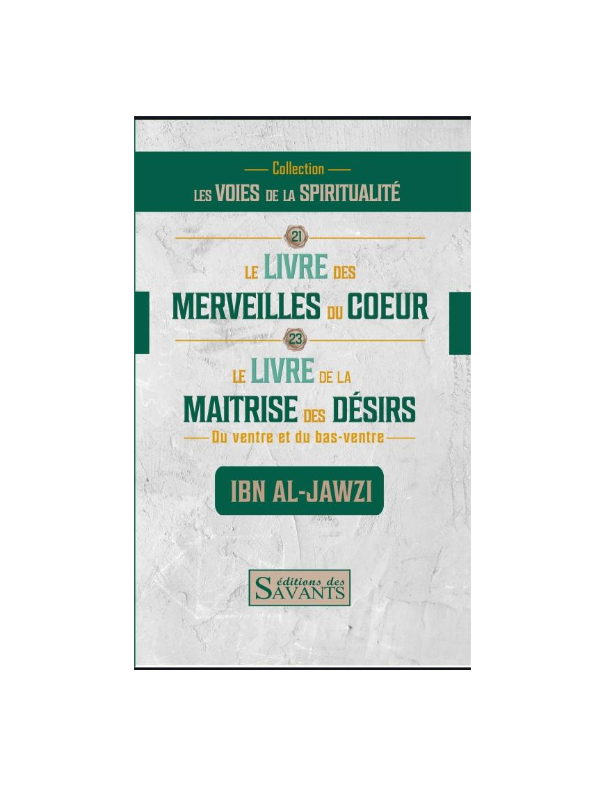 Le livre des merveilles du coeur et le livre de la maîtrise des désirs - Ibn al Jawzi - Des Savants