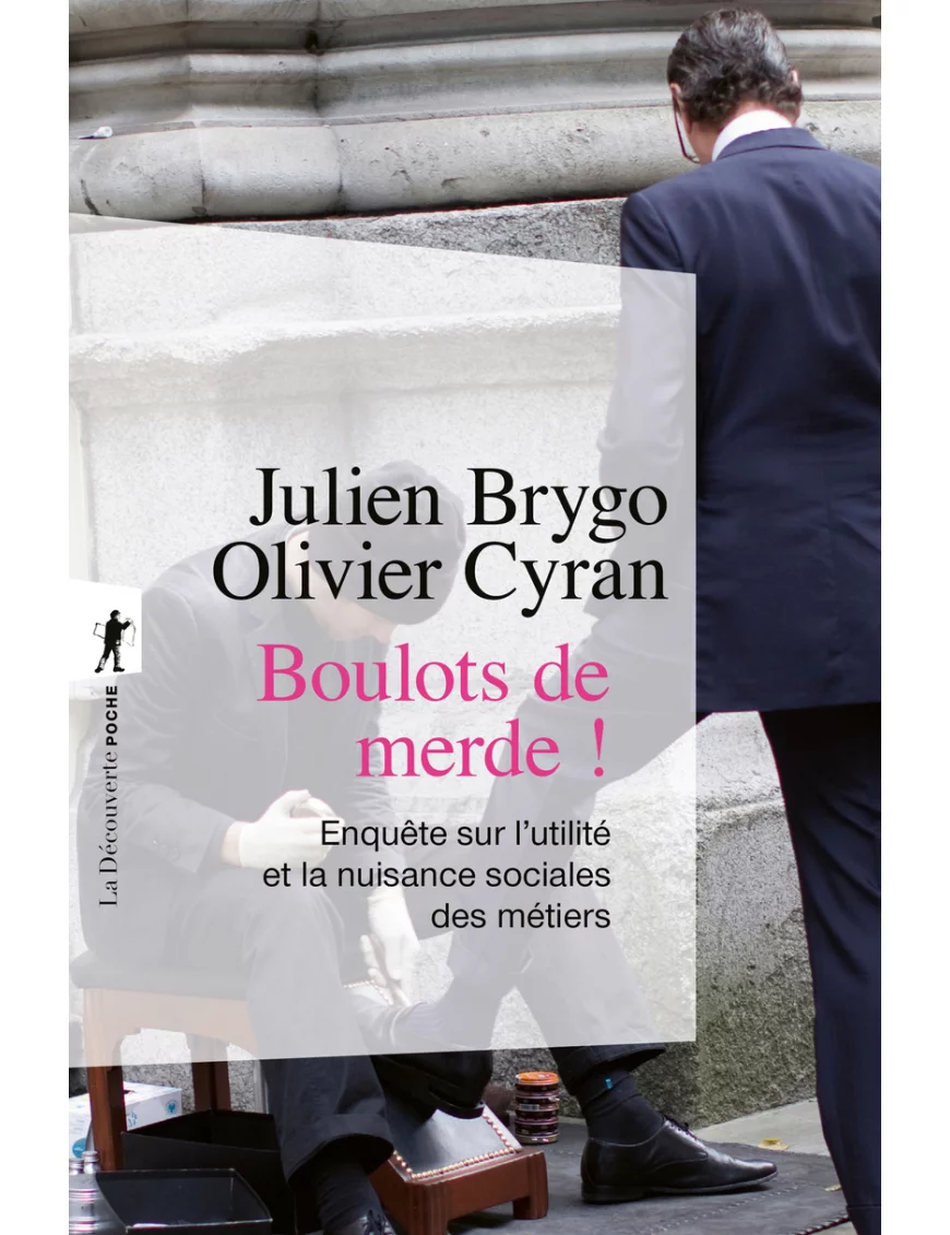 Boulots de merde ! - Du cireur au trader, enquête sur l'utilité et la nuisance sociales des métiers