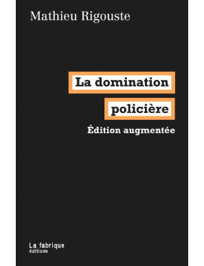 La domination policière - Édition augmentée - Mathieu Rigouste - La fabrique éditions