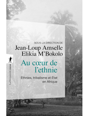 Au coeur de l'ethnie - Ethnies, tribalisme et État en Afrique - Jean-Loup Amselle, Elikia M'Bokolo - La Découverte