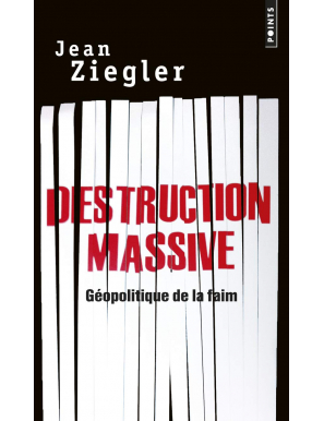 Destruction massive. Géopolitique de la faim - Jean Ziegler - Média Diffusion