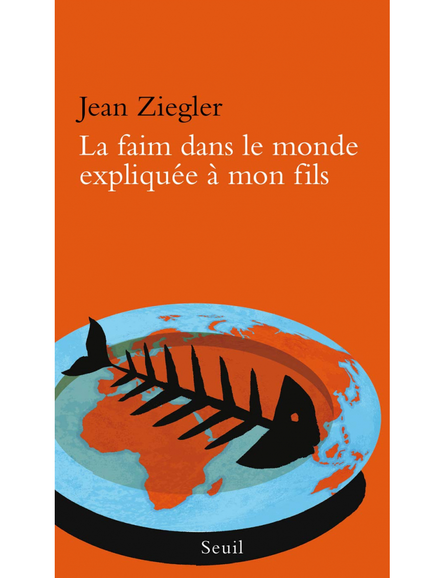 La faim dans le monde expliquée à mon fils - Jean Ziegler - Seuil
