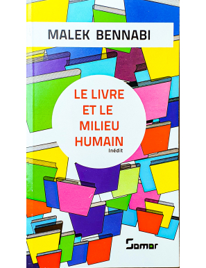 Le livre et le milieu humain - Inédit - Malek Bennabi - Somar
