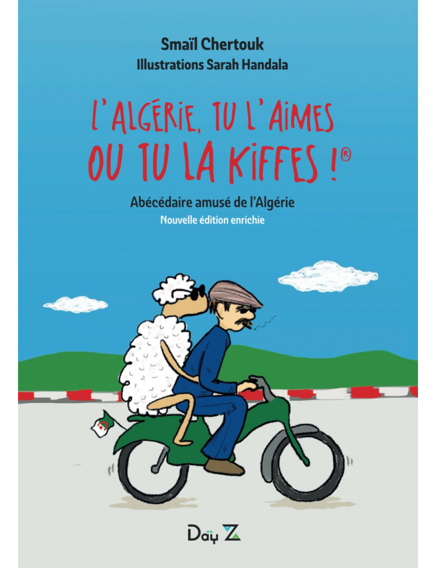 L'Algérie, tu l'aimes ou tu la kiffes ! Abécédaire amusé de l'Algérie - Smail Chertouk