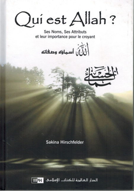 Qui est Allah ? - Ses Noms, Ses Attributs et leur importance pour le croyant - Sakina Hirschfelder - IIPH