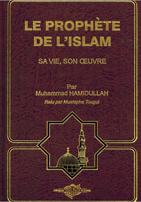 Le Prophète de l'Islam, sa vie, son oeuvre - Muhammad Hamidullah