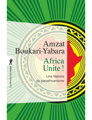 Africa unite ! une histoire du panafricanisme - Amzat Boukari-yabara - La découverte