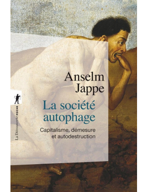La société autophage - Capitalisme, démesure et autodestruction - Anselm Jappe - La Découverte