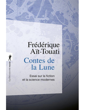 Contes de la Lune : Essai sur la fiction et la science modernes - Frédérique Aït-Touati - La découverte