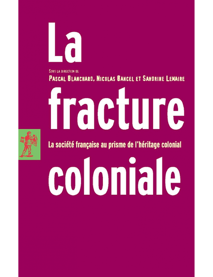La fracture coloniale - La société française au prisme de l'héritage colonial