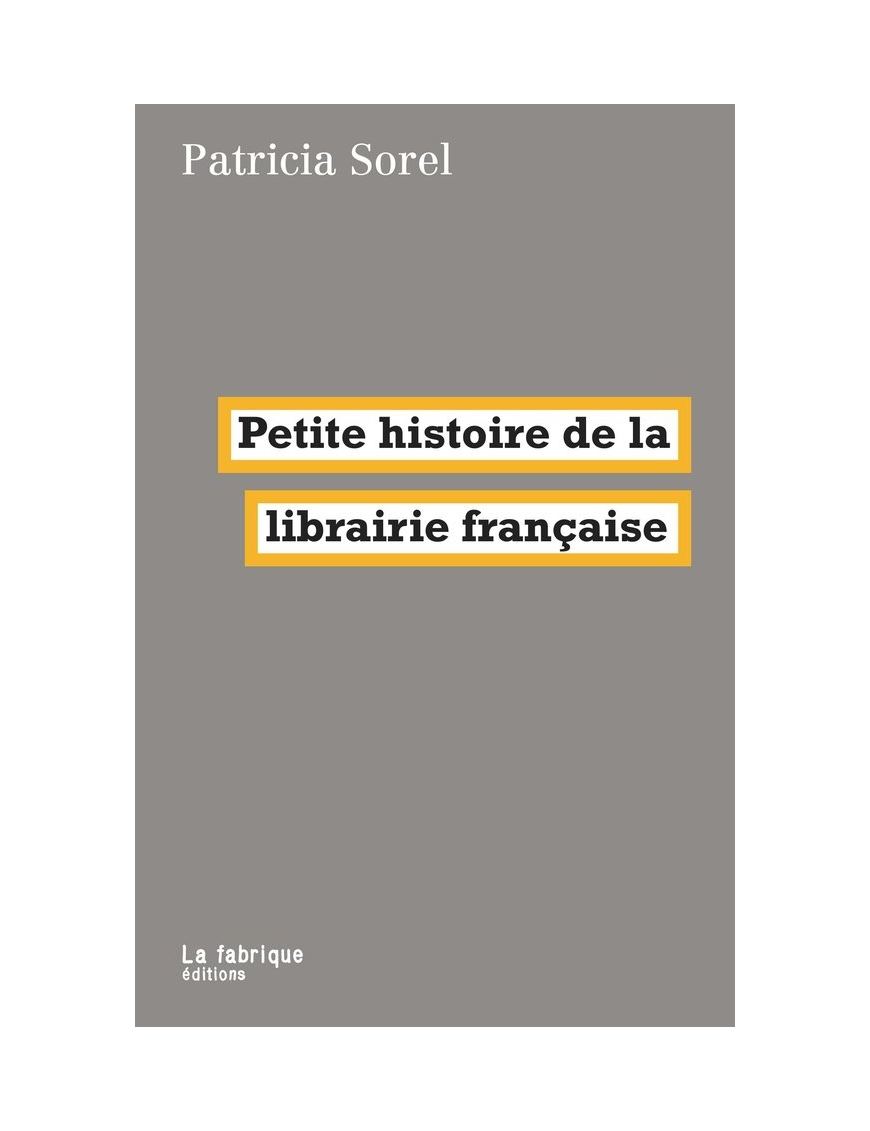 Petite histoire de la librairie française - Patricia Sorel - La Fabrique Éditions