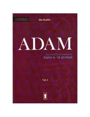 Adam - Volume 1 (Basé sur l'ouvrage de Ibn Kathir, avec corrections et annotations de Salim b.'id al-Hilali) - Ibn Kathir