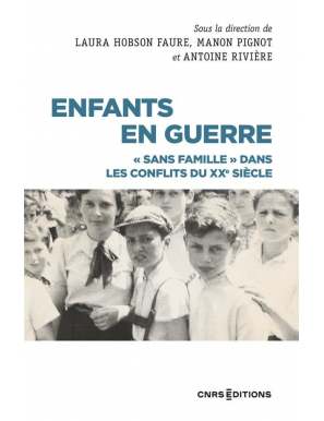 Enfants en guerre : "sans famille" dans les conflits du XXe siècle - Laura Hobson Faure, Manon Pignot, Antoine Riviere - CNRS