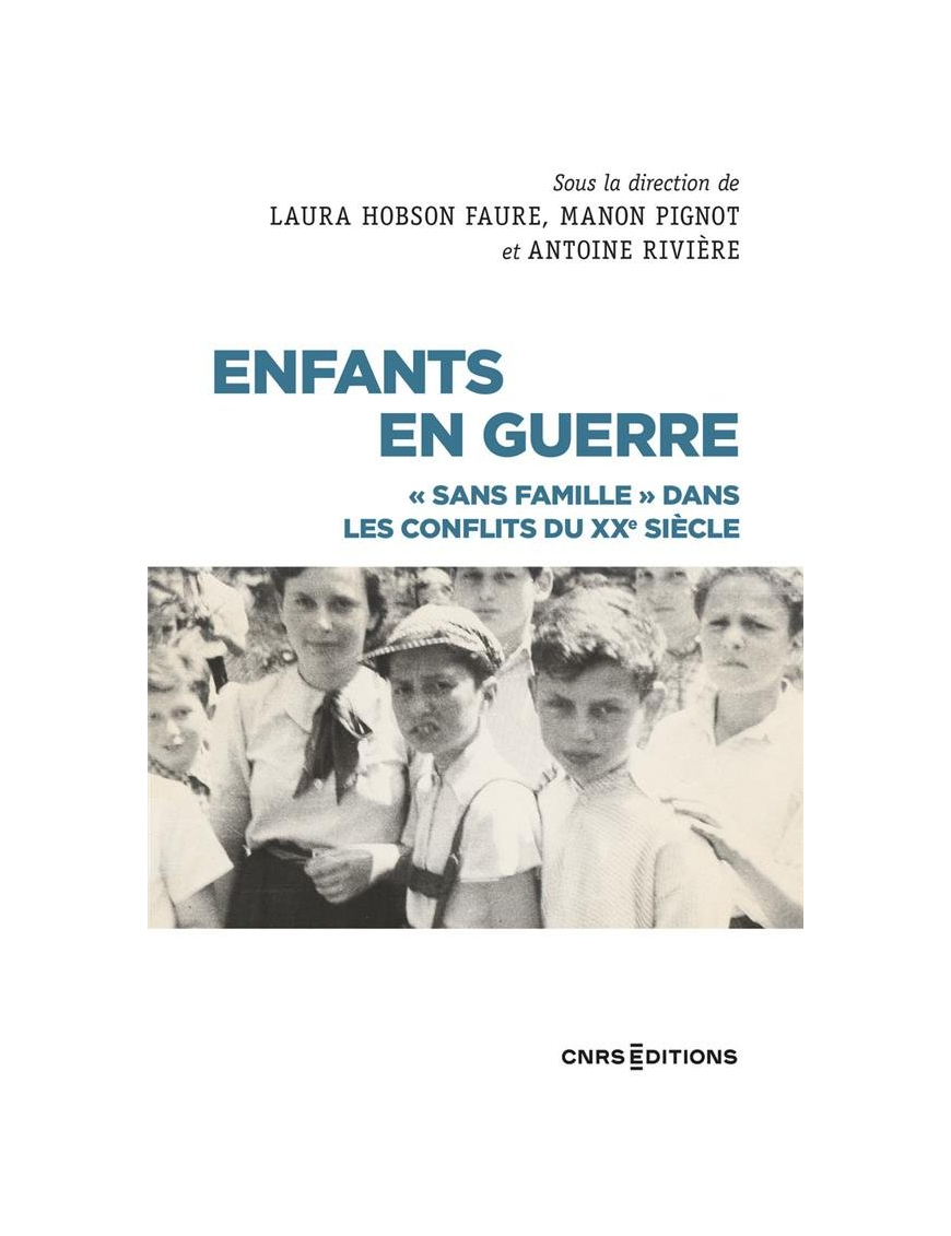 Enfants en guerre : "sans famille" dans les conflits du XXe siècle - Laura Hobson Faure, Manon Pignot, Antoine Riviere - CNRS