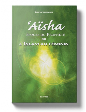 Aïsha, épouse du Prophète ou l’Islam au féminin - Asma Lamrabet - Tawhid