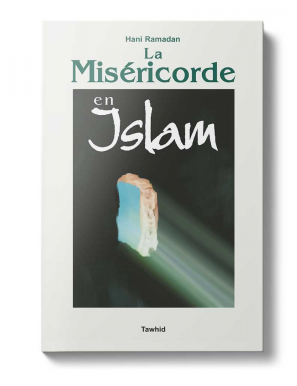 La Miséricorde en Islam - Hani Ramadan - Tawhid
