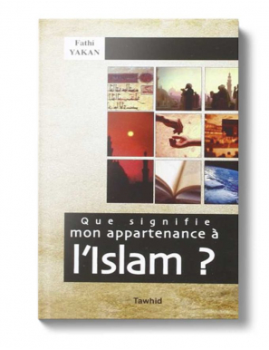 Que signifie mon appartenance à l’Islam ? Fathi Yakan - Tawhid