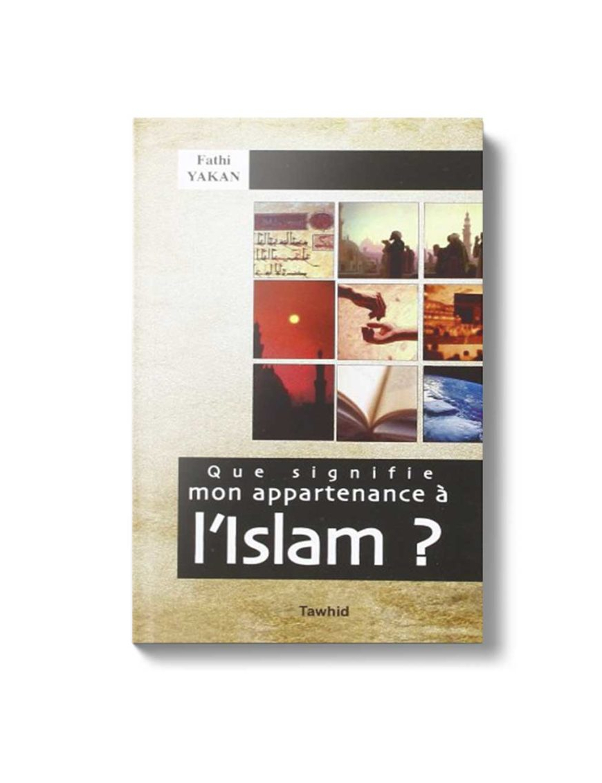 Que signifie mon appartenance à l’Islam ? Fathi Yakan - Tawhid