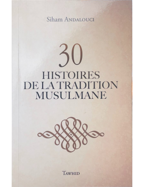 30 histoires de la tradition musulmane - Siham Andalouci - Tawhid