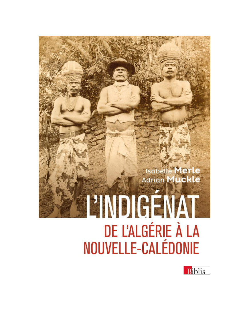 L'indigénat - De l'Algérie à la Nouvelle-Calédonie - Isabelle Merle, Adrien Muckle - Biblis