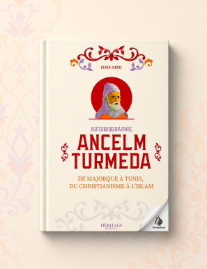 Autobiographie Ancelm Turmeda - De Majorque à Tunis, du christianisme à l'islam - Éditions Héritage