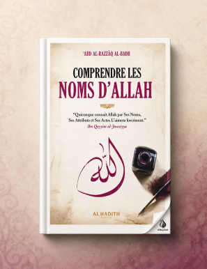 Comprendre les Noms d'Allah - 'Abd Al-Razzâq Al-Badr - al-Hadith