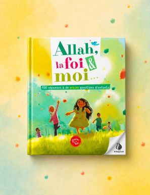 Allah la foi et moi - 100 réponses à des questions d'enfants - Graines de foi