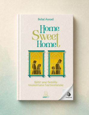 Home, Sweet Home - Bâtir une famille musulmane harmonieuse - Belal Assad - MuslimCity