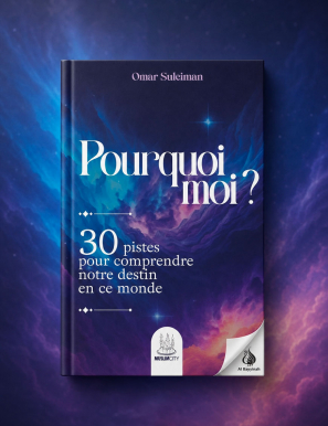 Pourquoi moi ? 30 pistes pour comprendre notre destin - Omar Suleiman - MuslimCity