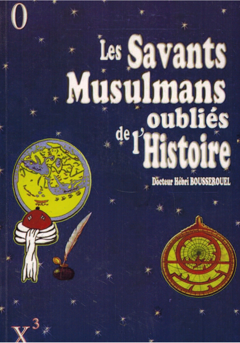 Les Savants Musulmans oubliés de l'Histoire - Dr. Hébri Bousserouel