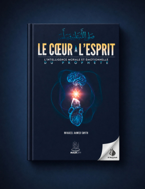 Le cœur à l'esprit - l'intelligence morale et émotionnelle du Prophète - MuslimCity