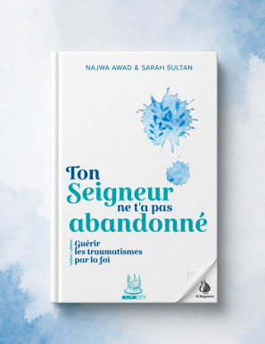 Ton Seigneur ne t'a pas abandonné : guérir les traumatismes par la foi - Najwa Awad & Sarah Sultan - MuslimCity