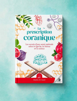 La prescription coranique – Les secrets d’une santé optimale selon le Qur’ân, la Sunna et la science - MuslimCity