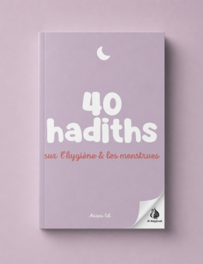 40 hadiths sur l'hygiène & les menstrues - Anissa Éditions