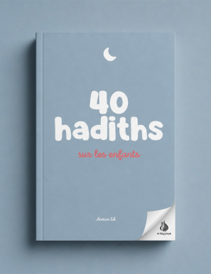 40 hadiths sur les enfants (avec commentaires) – Anissa Editions