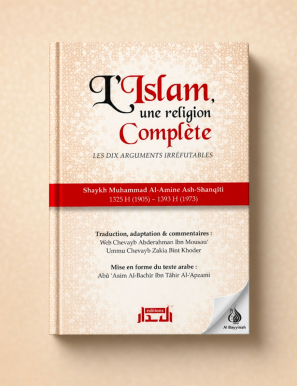 L'Islam une religion complète - Les dix arguments irréfutables - Shaykh Ash-Shanqîtî - Albidar