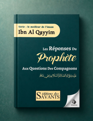 Les réponses du Prophète aux questions des compagnons - ibn al Qayyim - des Savants
