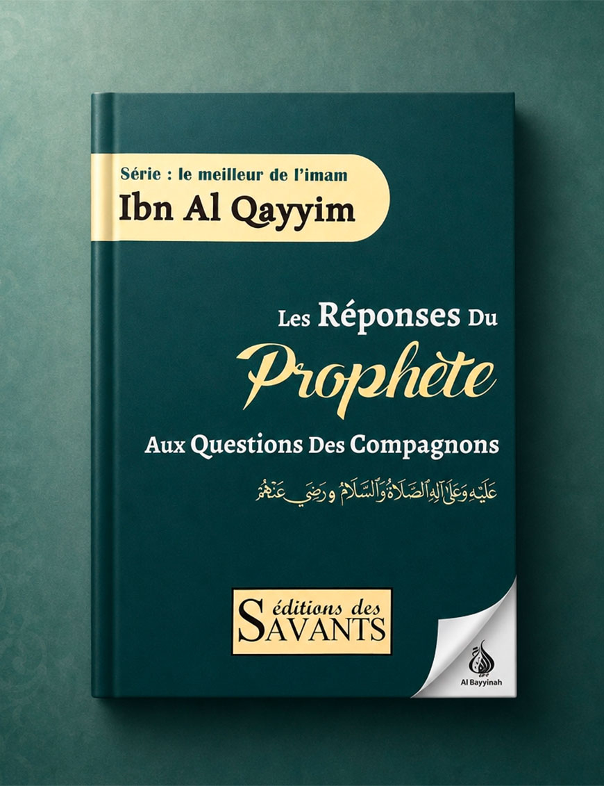 Les réponses du Prophète aux questions des compagnons - ibn al Qayyim - des Savants