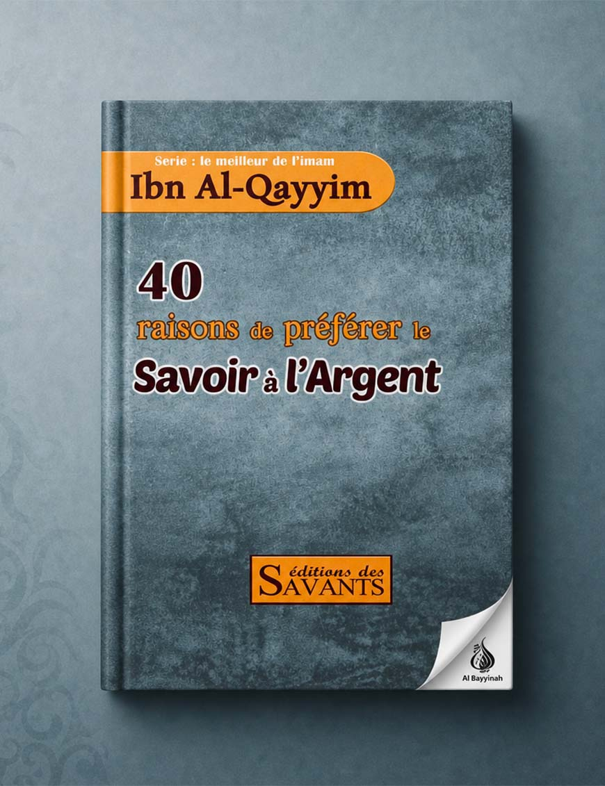 40 raisons de préférer le savoir à l'argent - Série Ibn Al-Qayyim - éditions des Savants