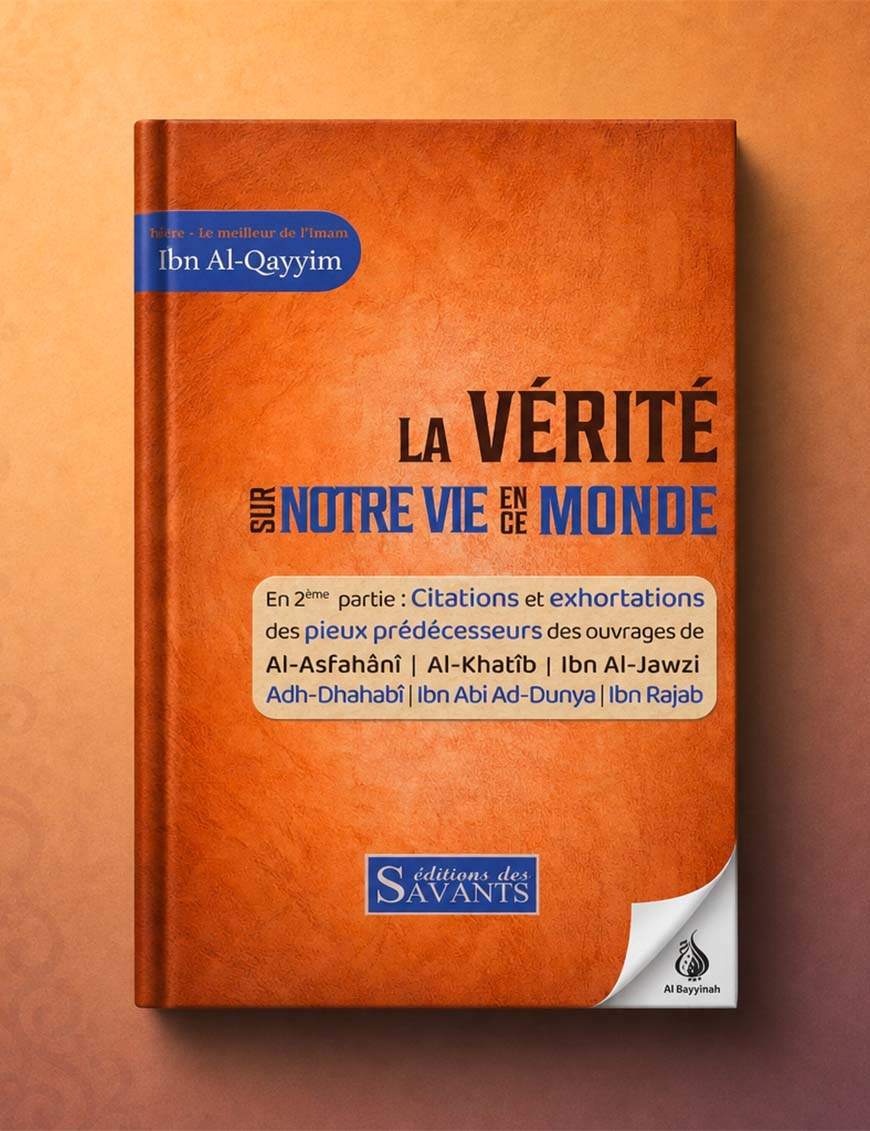 La vérité sur notre vie en ce monde - Ibn Al Qayyim - Des Savants