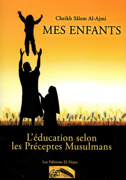 Mes enfants : l'éducation selon les préceptes musulmans