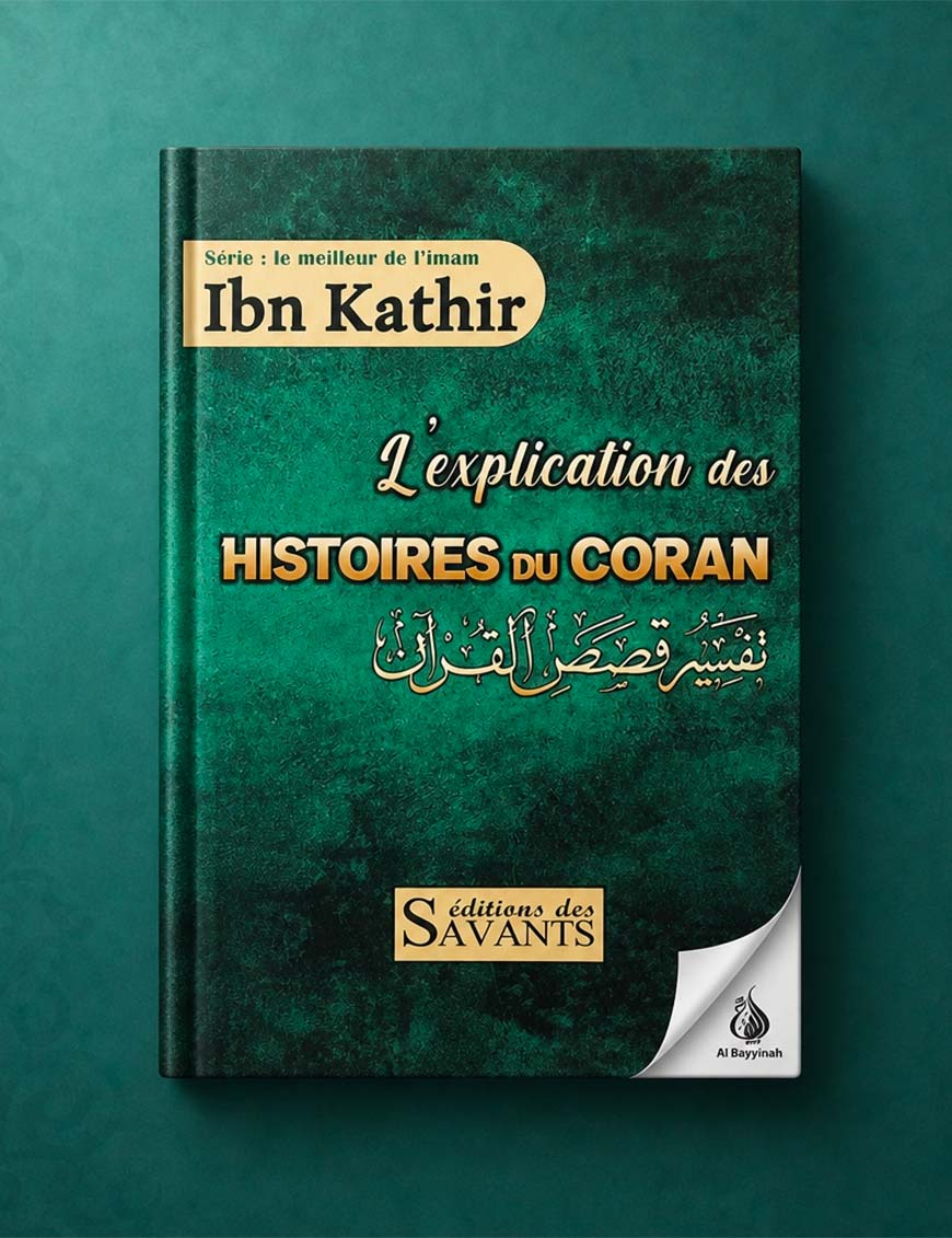 L'explication des histoires du Coran - Ibn Kathir - édition des Savants