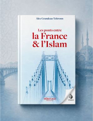 Les ponts entre la France et l'Islam - Alex Grandeau-Tzitronn - Héritage