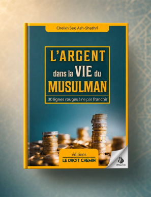 L'argent dans la vie du musulman - Ash Shatri - Le droit Chemin