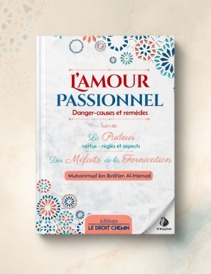 L'amour passionnel : danger, causes et remèdes - Le droit chemin