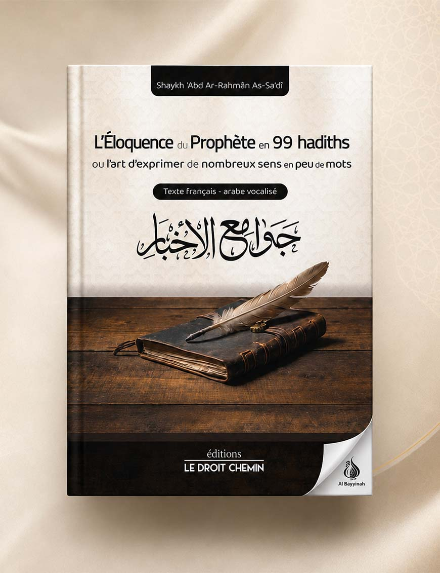 L'éloquence du Prophète en 99 hadiths - Le Droit Chemin - Shaykh As Sa'di