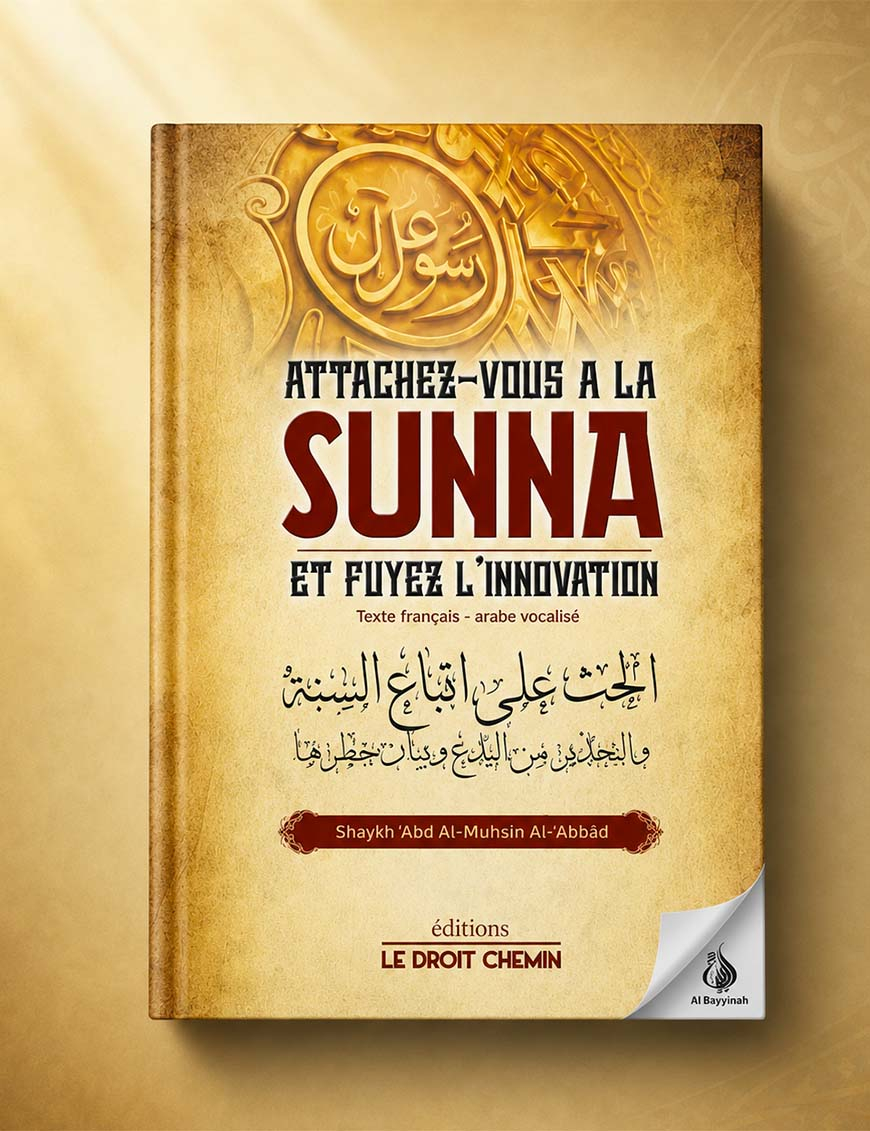 Attachez-vous à la Sunna et fuyez l'innovation - bilingue - 'Abd Al-Muhsin Al-'Abbad - Le Droit Chemin