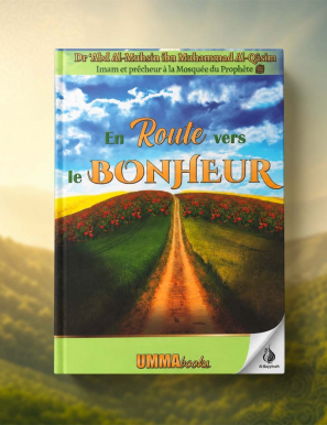 En route vers le bonheur - Dr Abd al-Muhsin ibn Muhammad al-Qasim - UmmaBooks