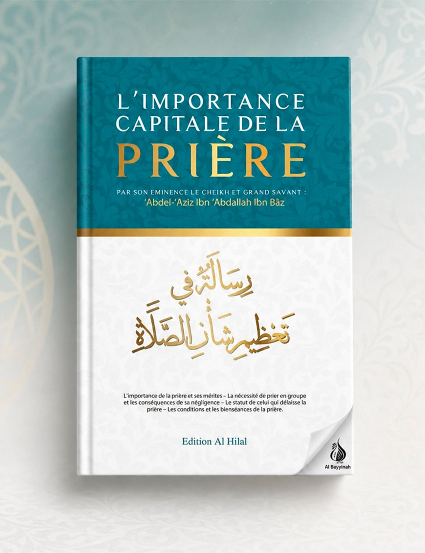 L’importance capitale de la prière - Ibn Baz – Al Hilal